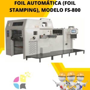 REALZADORA Y ESTAMPADORA DE FOIL AUTOMÁTICA (FOIL STAMPING), MODELO FS-800