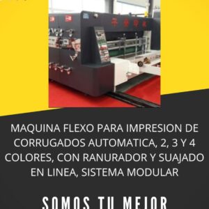 MAQUINA FLEXO PARA IMPRESION DE CORRUGADOS AUTOMATICA, 2, 3 Y 4 COLORES, CON RANURADOR Y SUAJADO EN LINEA, SISTEMA MODULAR