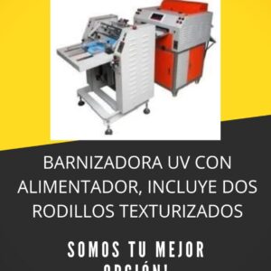 BARNIZADORA UV CON ALIMENTADOR, INCLUYE DOS RODILLOS TEXTURIZADOS