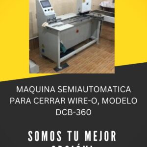MAQUINA SEMIAUTOMATICA PARA CERRAR WIRE-O, MODELO DCB-360.