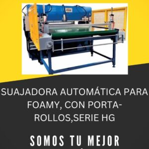 SUAJADORA AUTOMÁTICA PARA FOAMY, CON PORTA-ROLLOS,SERIE HG