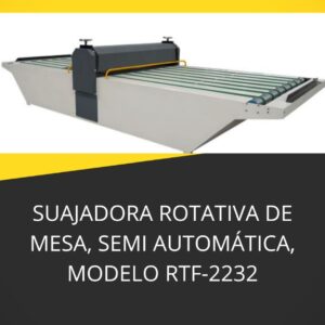 SUAJADORA ROTATIVA DE MESA, SEMI AUTOMÁTICA, MODELO RTF-2232.