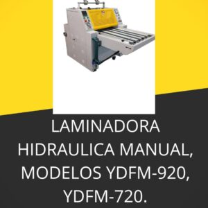 LAMINADORA HIDRAULICA MANUAL, MODELOS YDFM-920, YDFM-720.